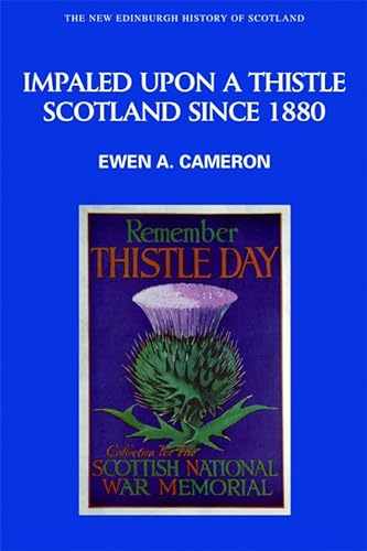 Impaled Upon a Thistle: Scotland Since 1880 (New Edinburgh History of Scotlnad, 10, Band 10)